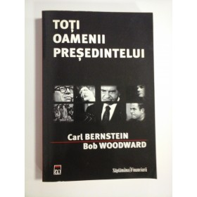 TOTI OAMENII PRESEDINTELUI - CARL BERNSTEIN, BOB WOODWARD